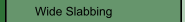 Wide Slabbing